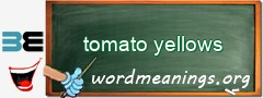 WordMeaning blackboard for tomato yellows